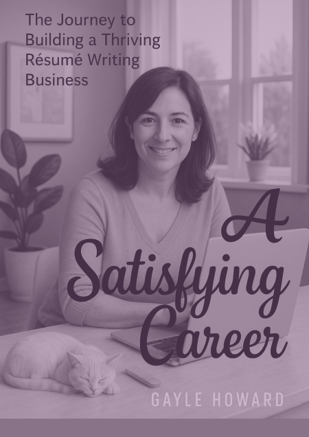A Satisfying Career: Starting and Running Your Own Résumé Writing Business